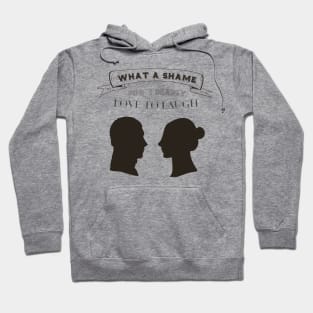 Oh What a shame, for I dearly love to laugh - Pride and Prejudice Hoodie